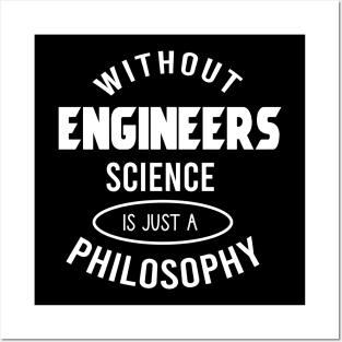 Without engineers science is just a philosophy Posters and Art